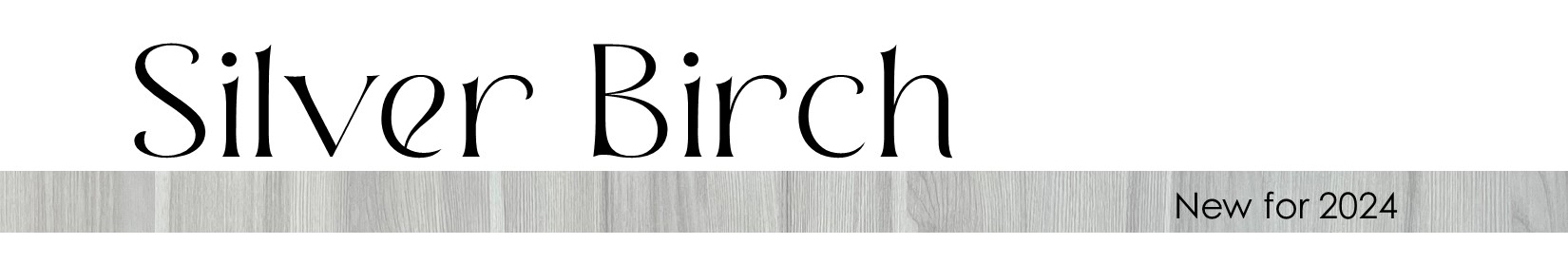 Silver Birch New for 2024